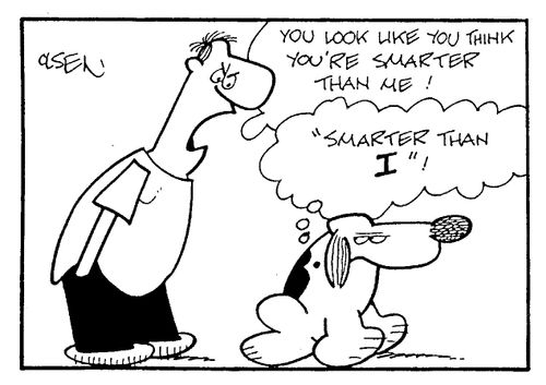 "Smarter than I!"