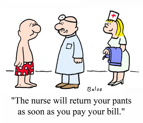 'The nurse will return your pants as soon as you pay your bill.'