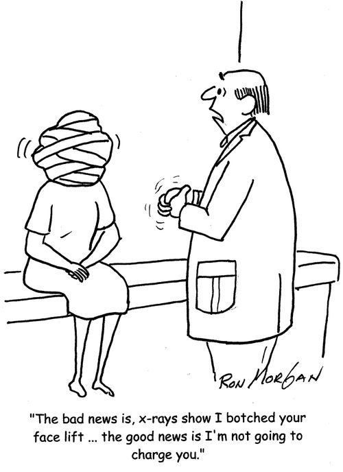 "The bad news is, x-rays show I botched your face lift ... the good news is I'm not going to charge you."