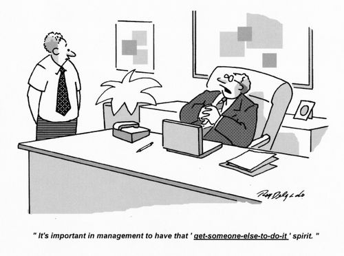 'It's important in management to have that 'get someone else to do it' spirit.'