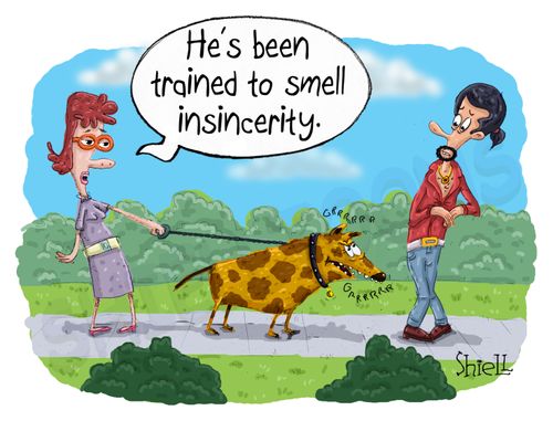 "He's been trained to smell insincerity."
