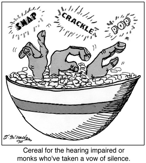 Cereal for the hearing impaired or monks who've taken a vow of silence.