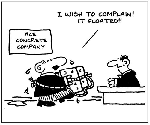 'I wish to complain. It floated.'