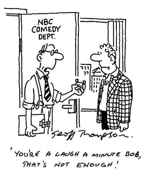 "You're a laugh a minute Bob-that's not enough!"