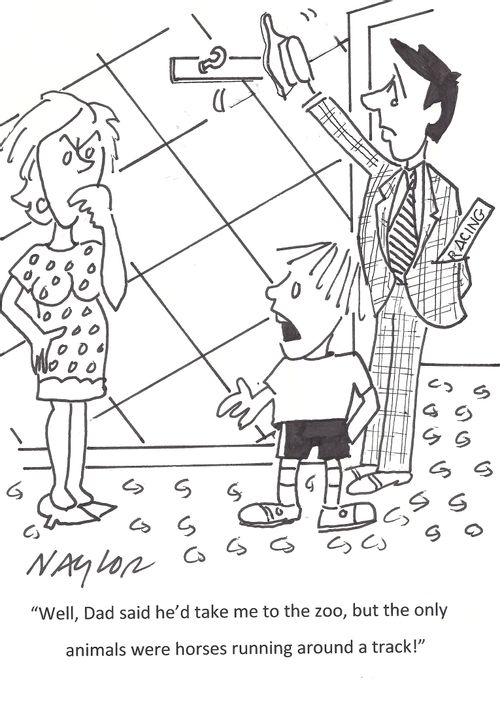 'Well, Dad said he'd take me to the zoo, but the only animals were horses running around a track!'