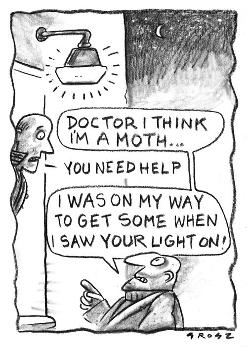 "Doctor I think I'm a moth..."