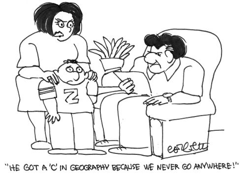 "He got a c in Geography because we never go anywhere!"