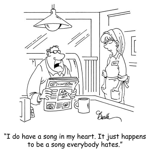 "I do have a song in my heart. It just happens to be a song everybody hates."