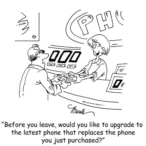 "Before you leave, would you like to upgrade to the latest phone that replaces the phone you just purchased?"