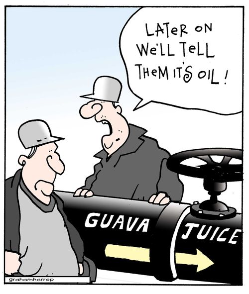 'Later on we'll tell them it's oil.'
