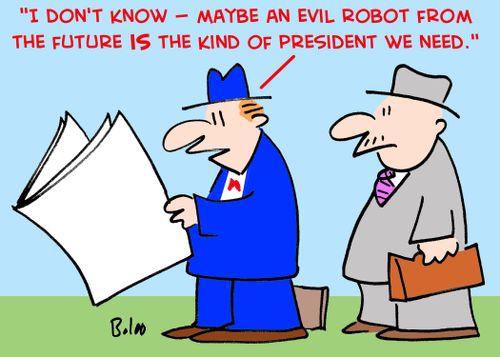 'I don't know -- maybe an evil robot from the future IS the kind of President we need.'