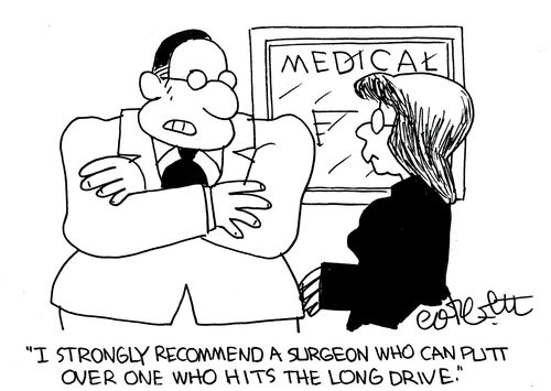 'I strongly recommend a surgeon who can putt over one who hits the long drive.'