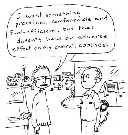"I want something practical, comfortable and fuel-efficient, but that doesn't have an adverse effect on my overall coolness."