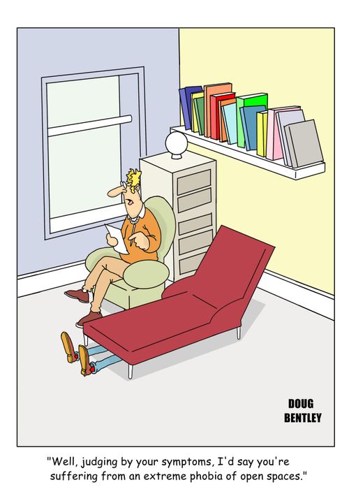 "Well, judging by your symptoms, I'd say you're suffering from an extreme phobia of open spaces."