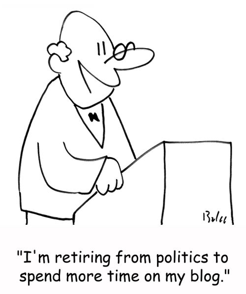 'I'm retiring from politics to spend more time on my blog.'