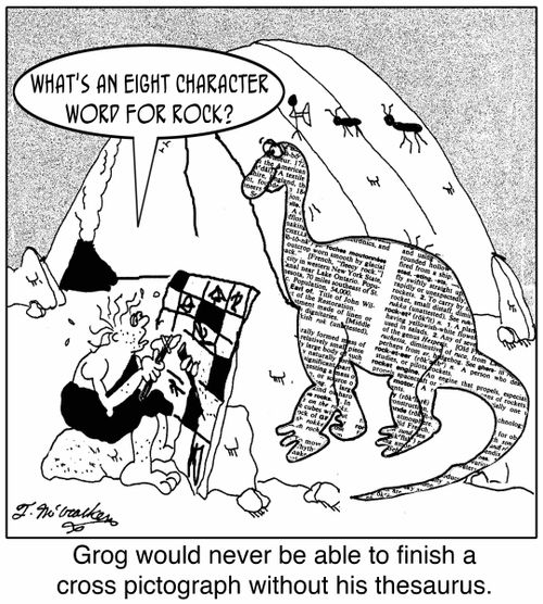'Grog would never be able to finish a cross pictograph without his thesaurus.'