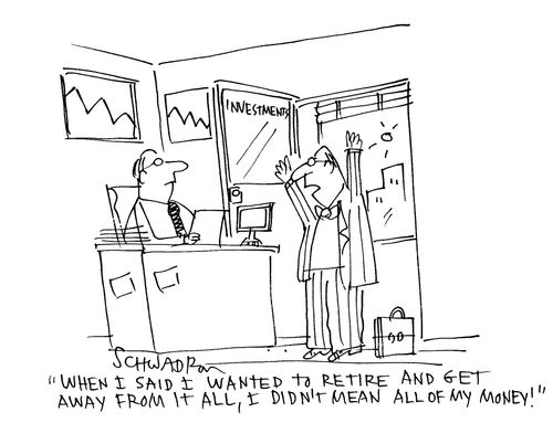 'When I said I wanted to retire and get away from it all, I didn't mean al of my money.'