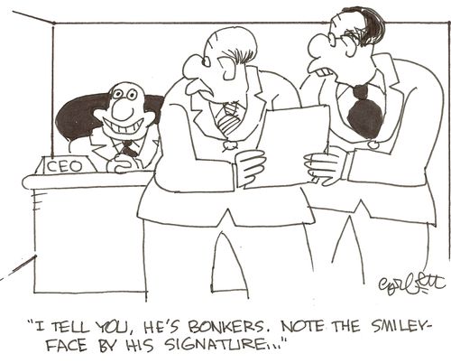 CEO: 'I tell you, he's bonkers.  Note the smiley-face by his signature...' 