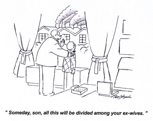 'Someday, son, all this will be divided among your ex-wives.'