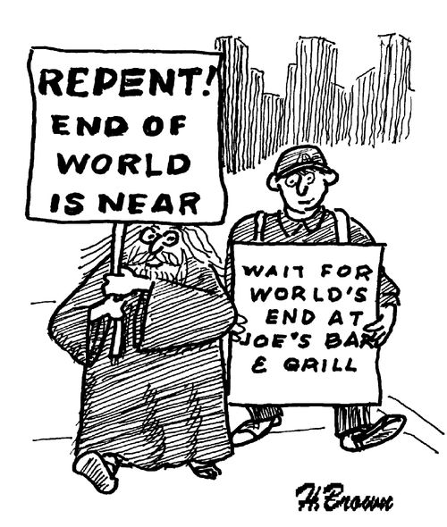 Repent! End of World is Near!. . . Wait for World's End at Joe's Bar & Grill.