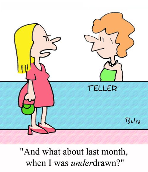 "And what about last month, when I was UNDERdrawn?"