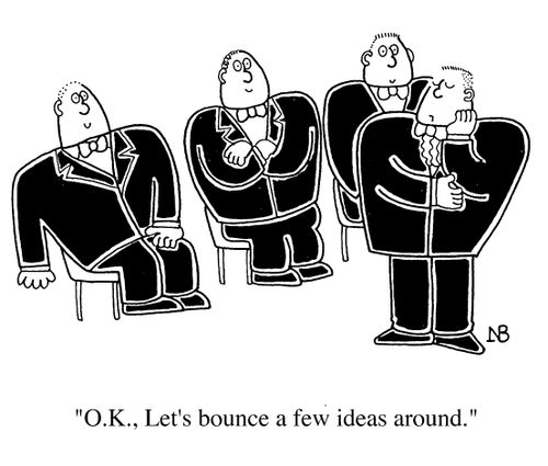 Bouncers, "OK, Let's bounce a few ideas around."