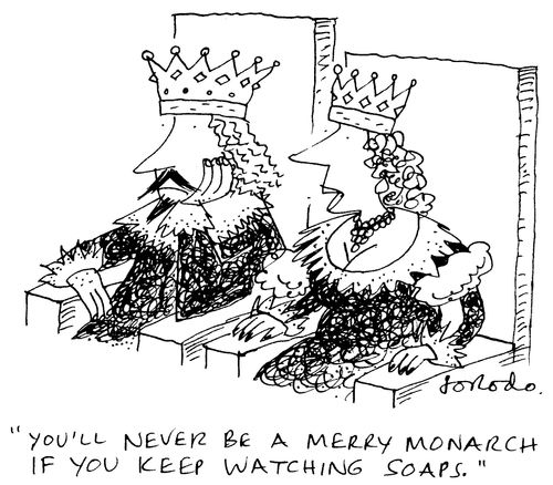 'You'll never be a merry monarch if you keep watching soaps.'