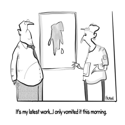 "It's my latest work...I only vomited it this morning."