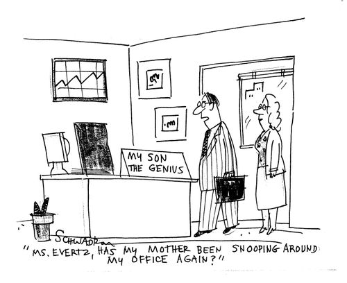 'Ms. Evertz, has my mother been snooping around my office again?'