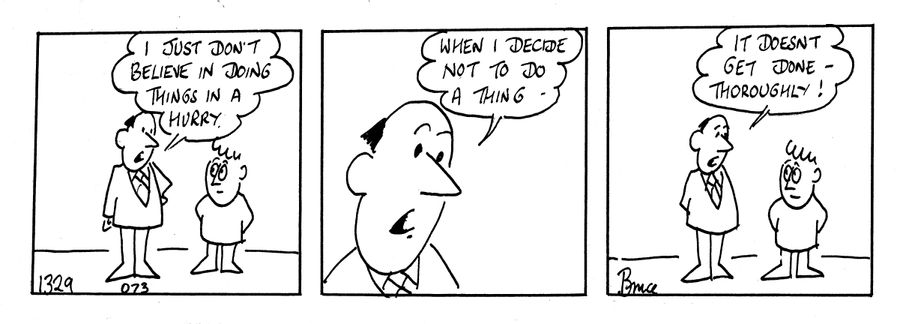 'I just don't believe in doing things in a hurry.'