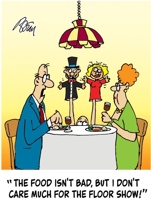 "The food isn't bad, but I don't care much for the floor show!"