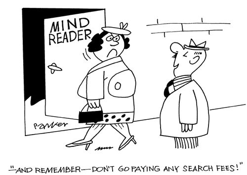 '-and remember-don't go paying any search fees!'