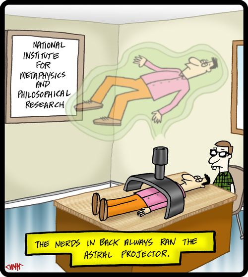 The nerds in back always ran the astral projector,