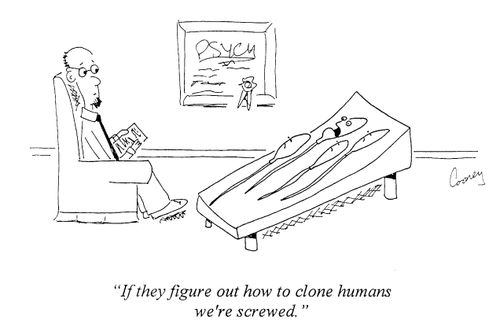 "If they figure out how to clone humans, we're screwed."