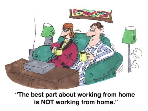 'The best part about working from home is NOT working from home.'