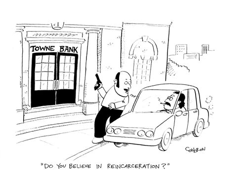 'Do you believe in reincarceration?'