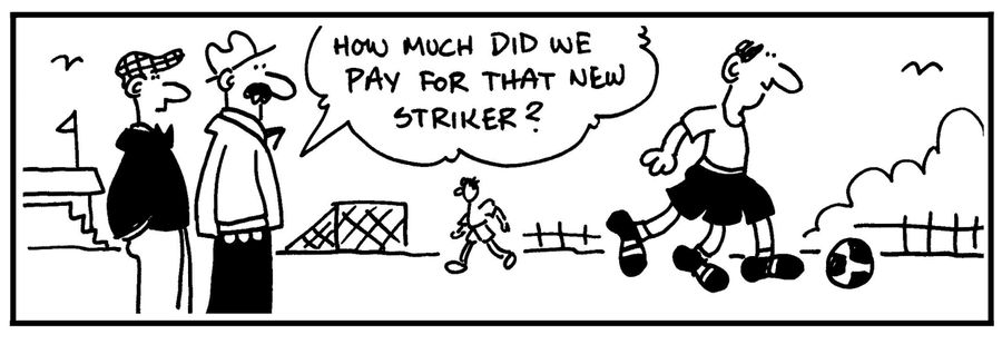 'How much did you pay for that new striker?'