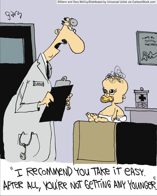 'I recommend you take it easy after all, you're not getting any younger.'