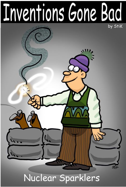 'Inventions gone bad! Nuclear sparklers.'