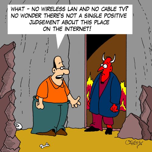 'What - no wireless lan and no cable TV? No wonder there's not a single positive judgement about this place on the internet!'