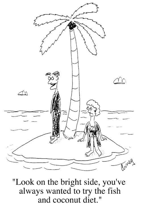 "Look on the brightside, you've always wanted to try the fish and coconut diet"