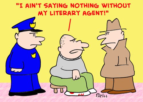 'I ain't saying nothing without my literary agent!'