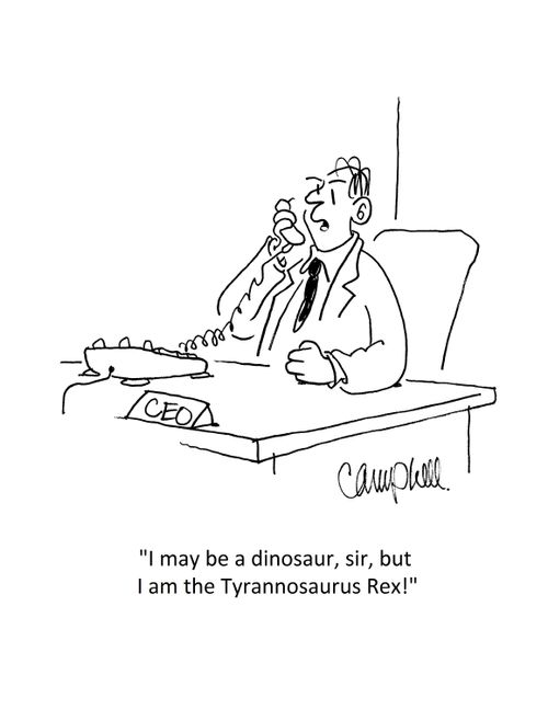 "I may be a dinosaur, sir, but I am the Tyrannosaurus Rex!"