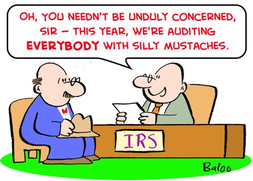 IRS, 'Oh, you needn't be unduly concerned, sir -- this year, we're auditing everybody with silly mustaches.'