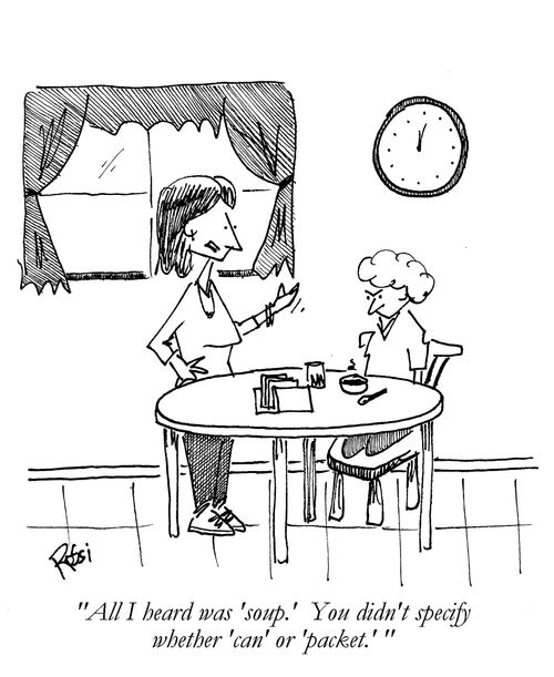 'All I heard was soup. You didn't specify whether can or packet.'