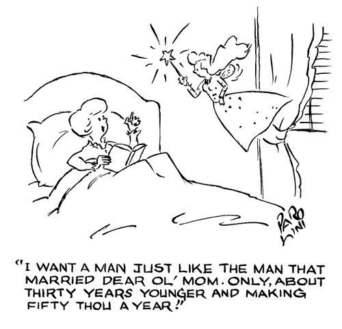 'I want a man just like the man that married dear ol' Mom. Only, about thirty years younger and making fifty thou a year.'