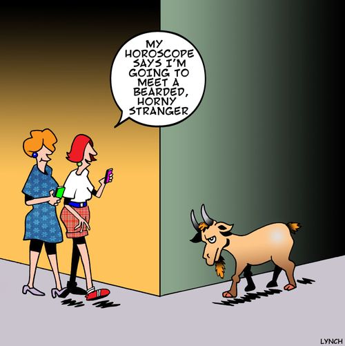 'My horoscope says I'm going to meet a bearded horny stranger.'