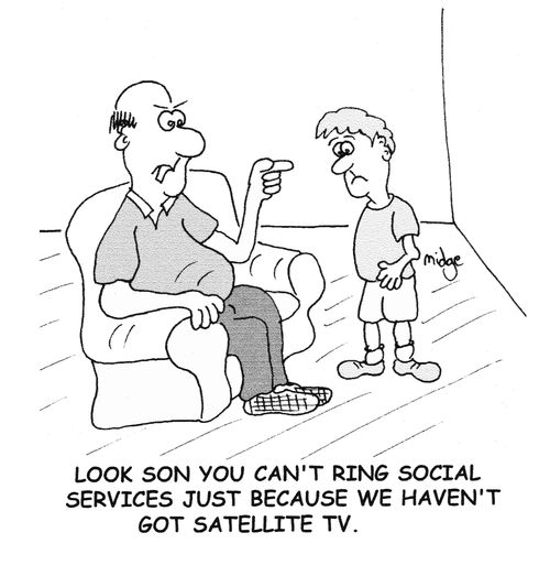"Look son you can't ring social services just because we haven't got satellite TV."