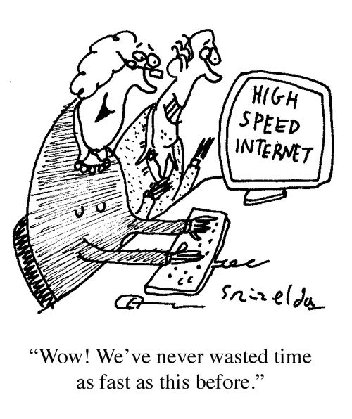 High Speed Internet - 'Wow! We've never wasted time as fast as this before.'