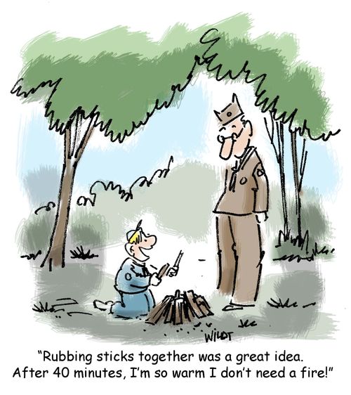 'Rubbing sticks together was a great idea. After 40 minutes, I'm so warm I don't need a fire!'